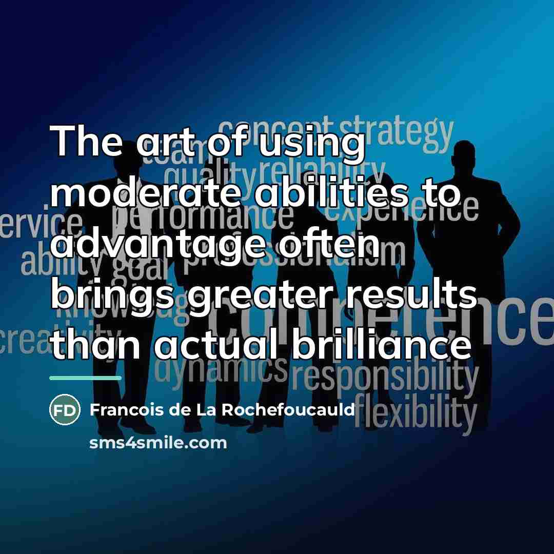 “The art of using moderate abilities to advantage often brings…” quote by Francois de La Rochefoucauld