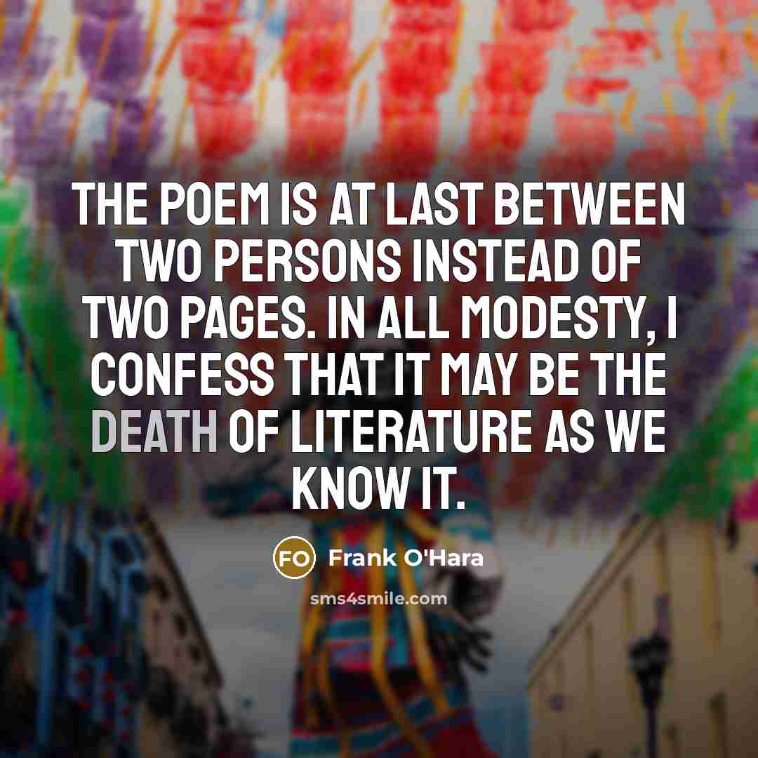 “The poem is at last between two persons instead of…” quote by Frank O'Hara