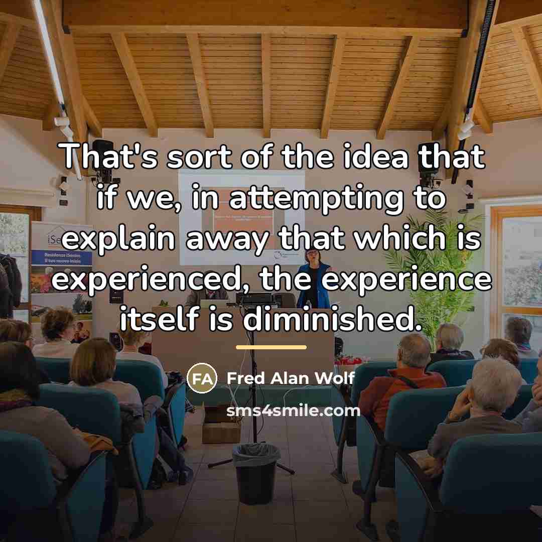 “That's sort of the idea that if we, in attempting…” quote by Fred Alan Wolf