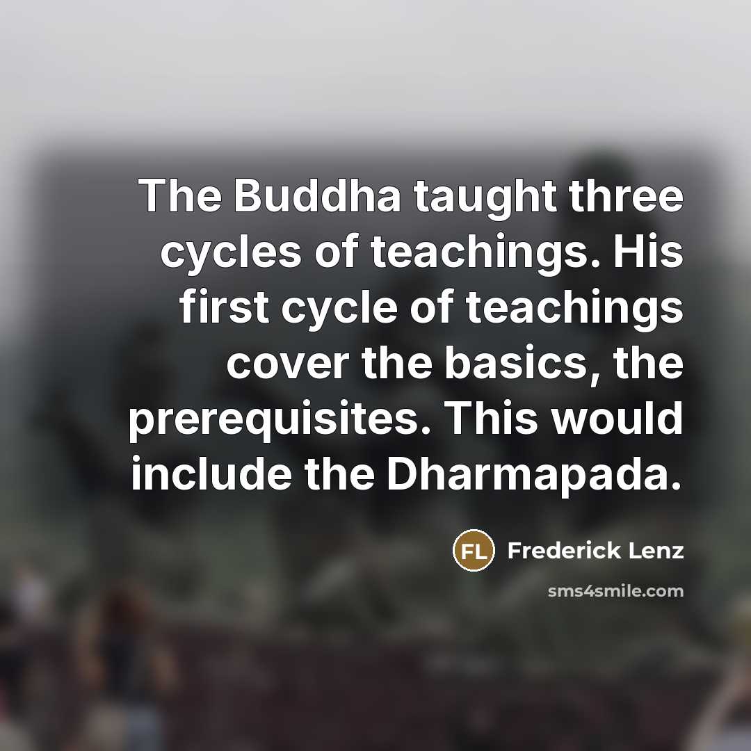 “The Buddha taught three cycles of teachings. His first cycle…” quote by Frederick Lenz
