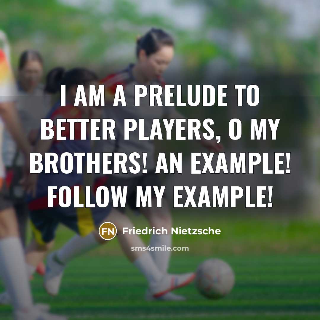 “I am a prelude to better players, O my brothers!…” quote by Friedrich Nietzsche