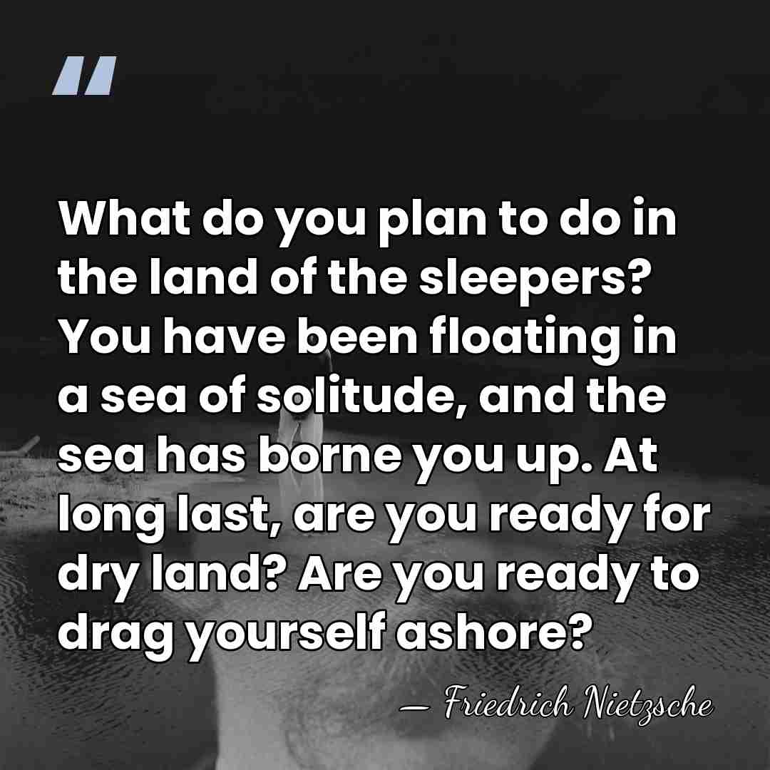 What do you plan to do in the land of the sleepers?&hellip; - Friedrich Nietzsche