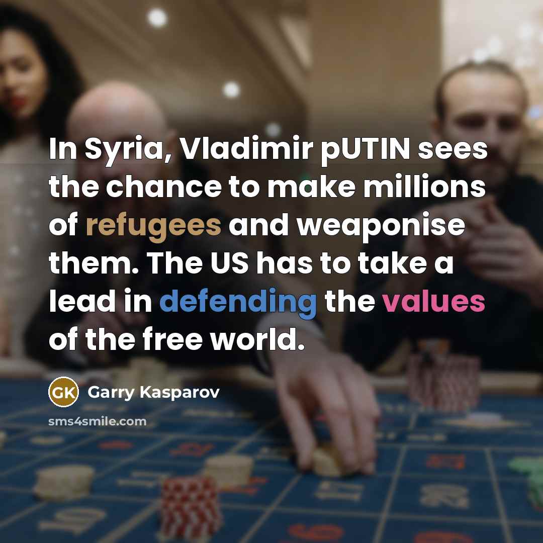 “In Syria, Vladimir pUTIN sees the chance to make millions…” quote by Garry Kasparov