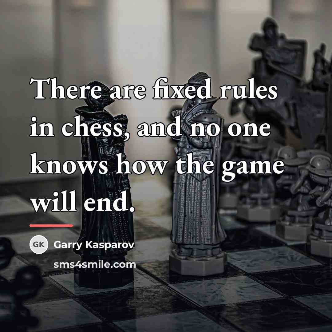 “There are fixed rules in chess, and no one knows…” quote by Garry Kasparov