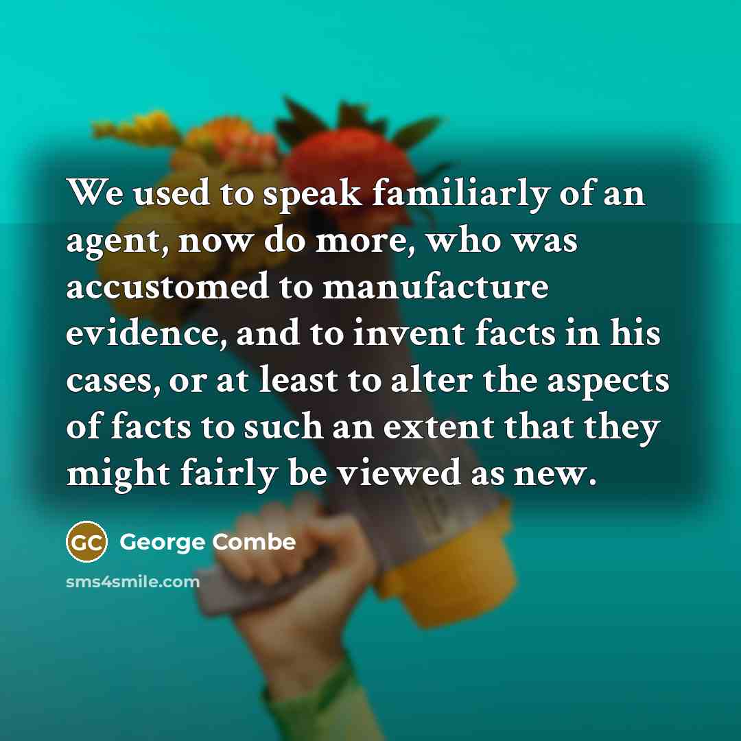“We used to speak familiarly of an agent, now do…” quote by George Combe
