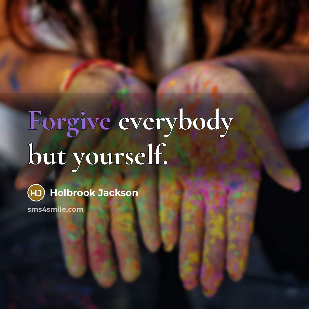 “Forgive everybody but yourself.…” quote by Holbrook Jackson