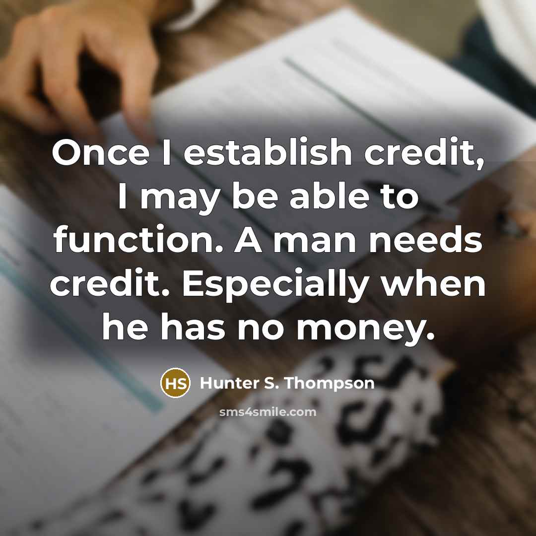 “Once I establish credit, I may be able to function.…” quote by Hunter S. Thompson