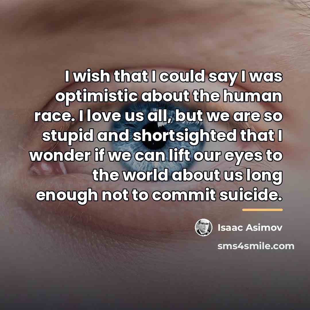 “I wish that I could say I was optimistic about…” quote by Isaac Asimov