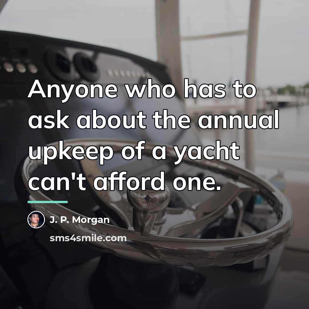 “Anyone who has to ask about the annual upkeep of…” quote by J. P. Morgan