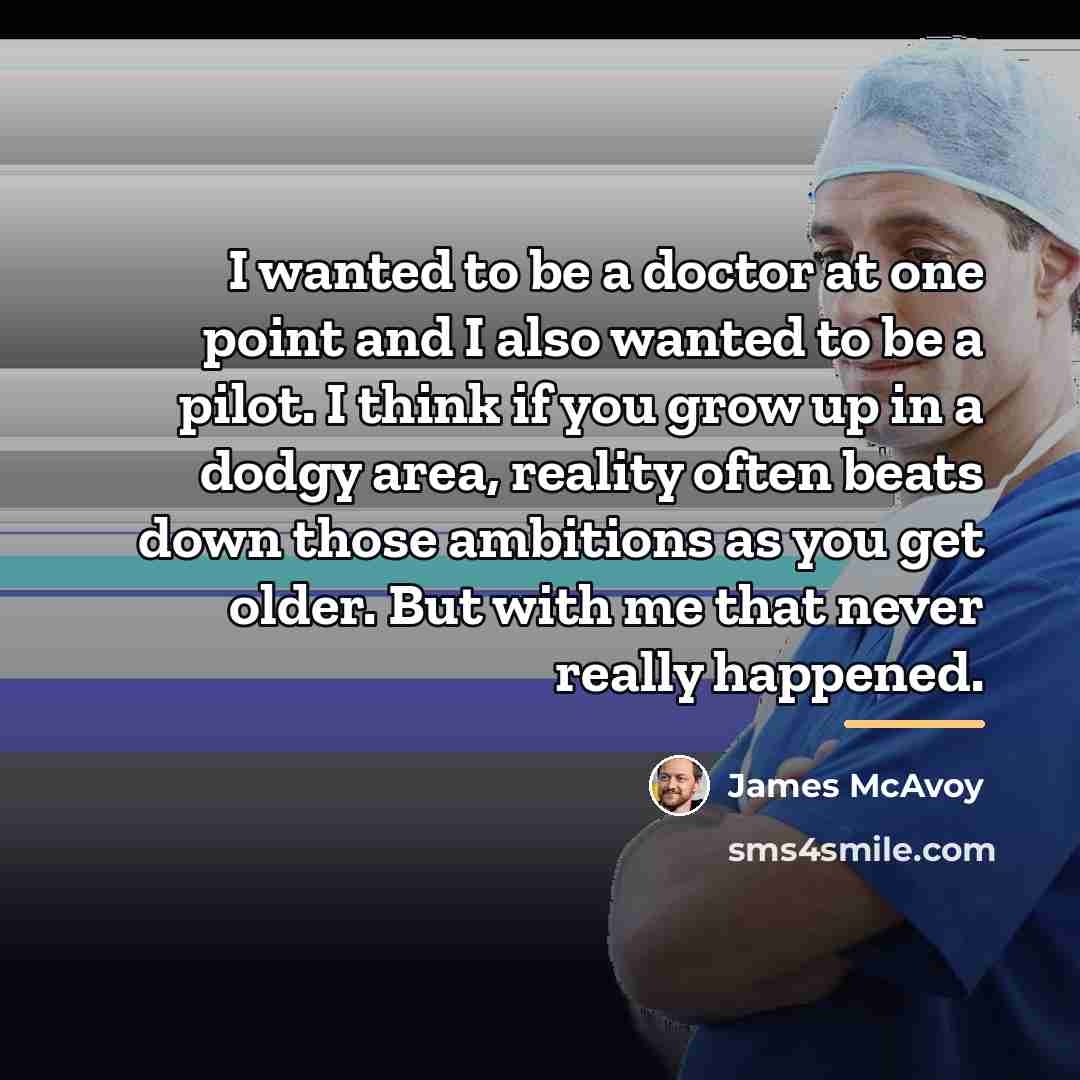 “I wanted to be a doctor at one point and…” quote by James McAvoy