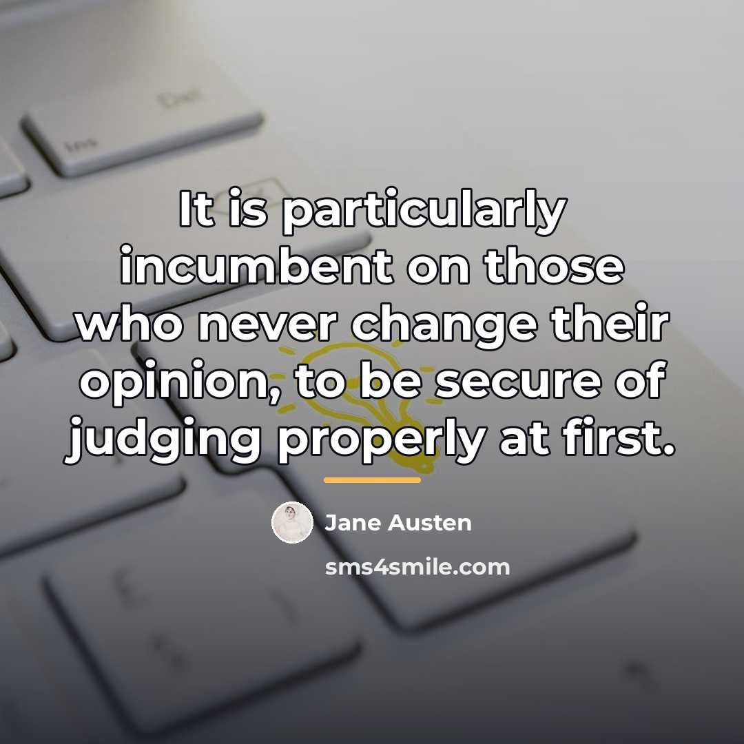 “It is particularly incumbent on those who never change their…” quote by Jane Austen