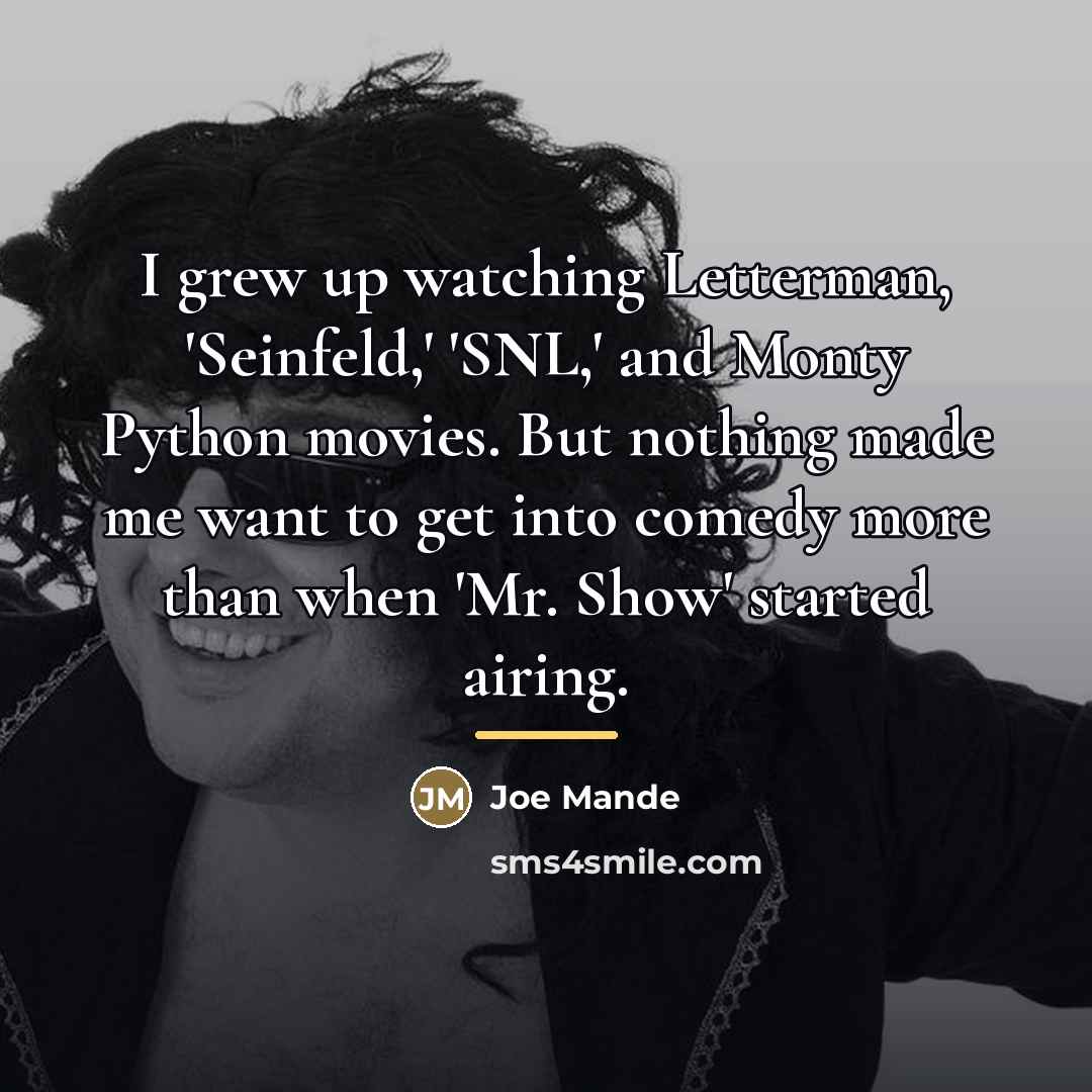 “I grew up watching Letterman, 'Seinfeld,' 'SNL,' and Monty Python…” quote by Joe Mande