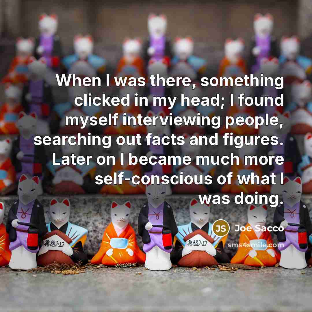 “When I was there, something clicked in my head; I…” quote by Joe Sacco