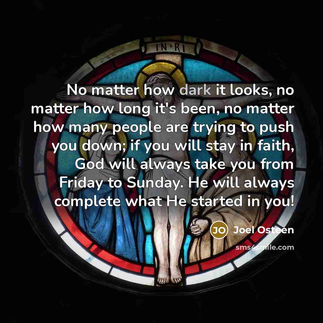 “No matter how dark it looks, no matter how long…” quote by Joel Osteen