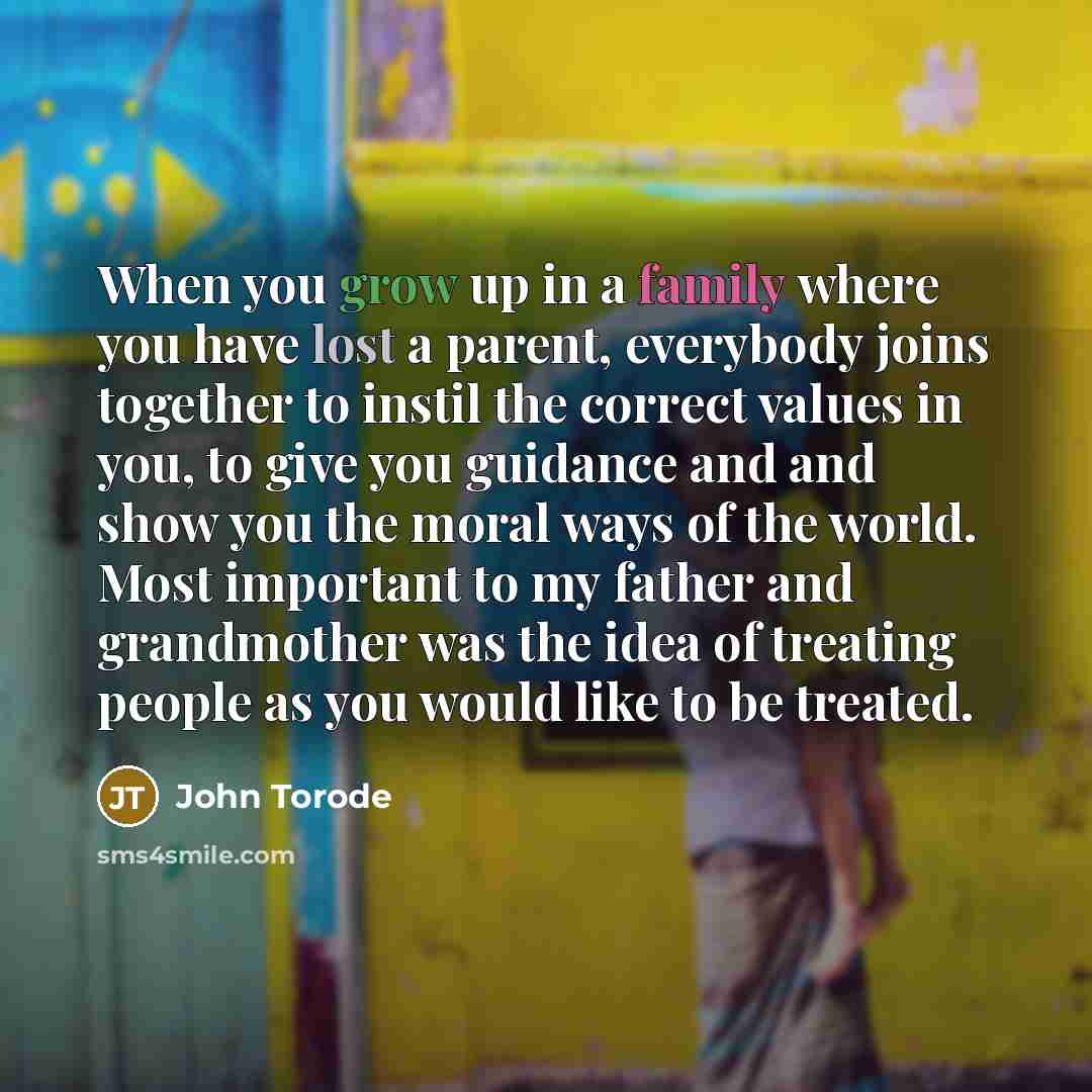 “When you grow up in a family where you have…” quote by John Torode