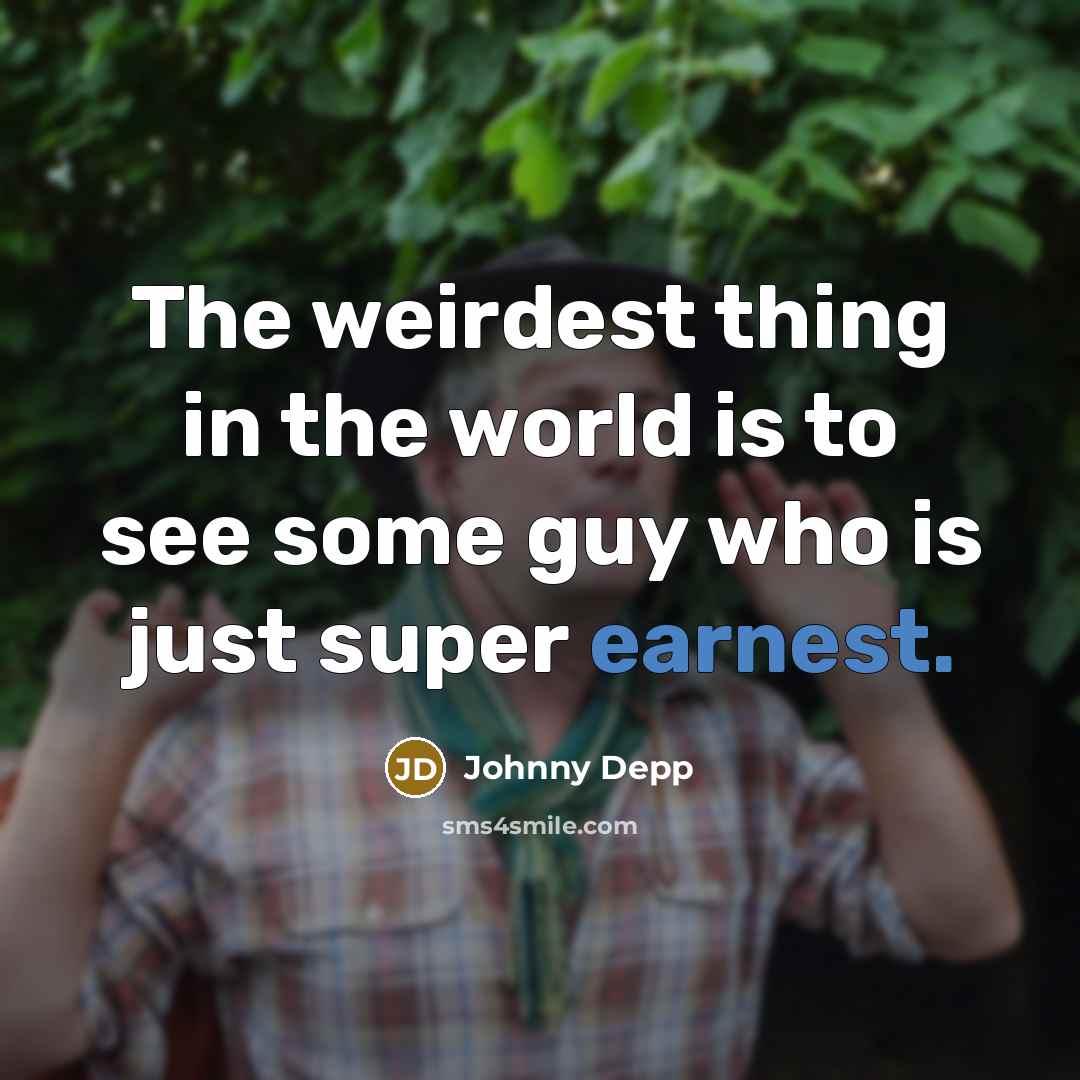 “The weirdest thing in the world is to see some…” quote by Johnny Depp