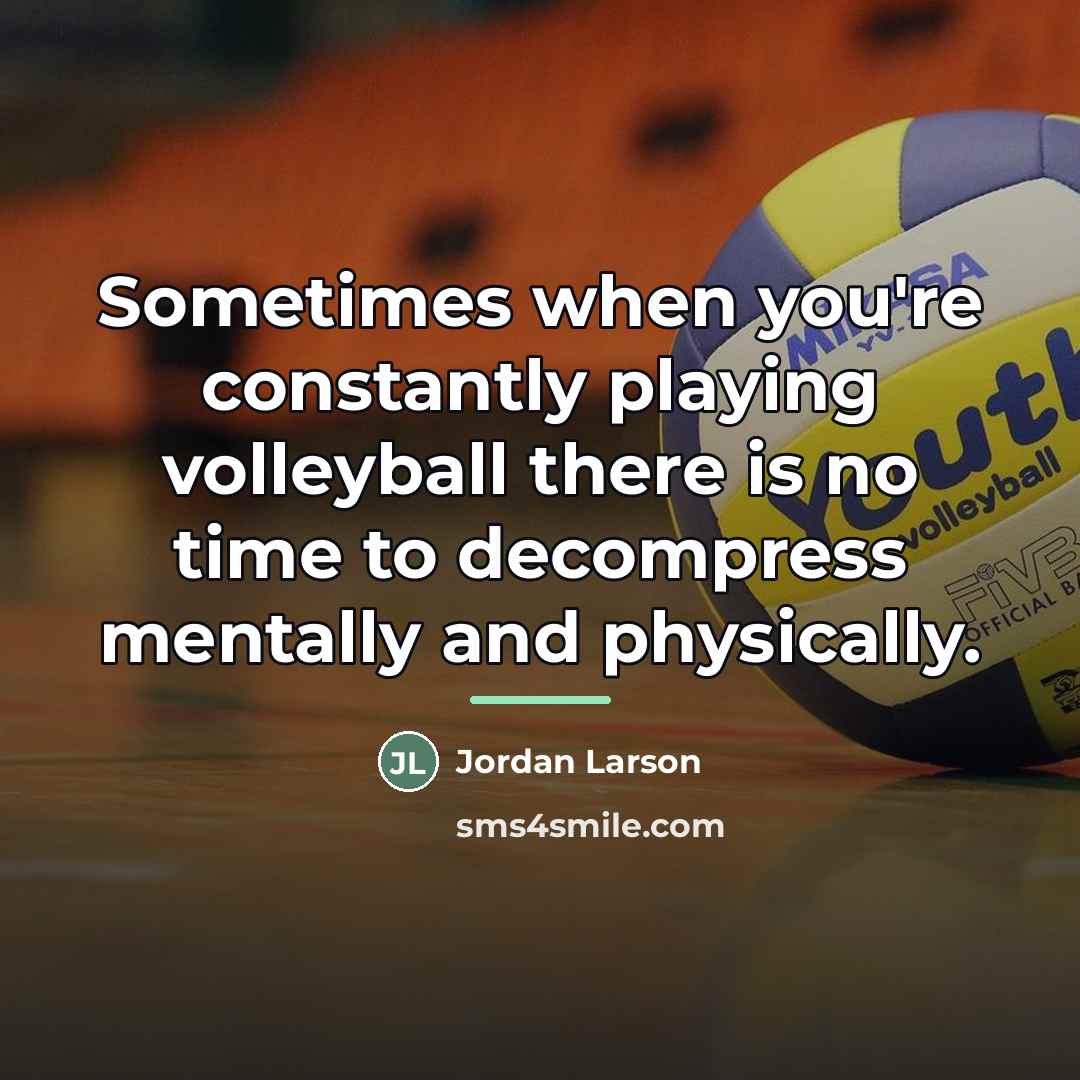 “Sometimes when you're constantly playing volleyball there is no time…” quote by Jordan Larson