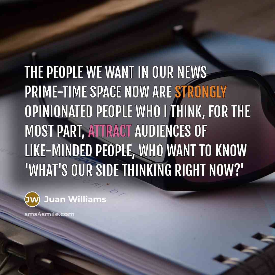 “The people we want in our news prime-time space now…” quote by Juan Williams