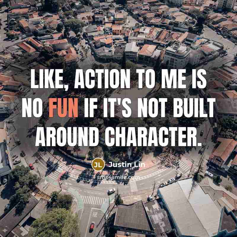 “Like, action to me is no fun if it's not…” quote by Justin Lin