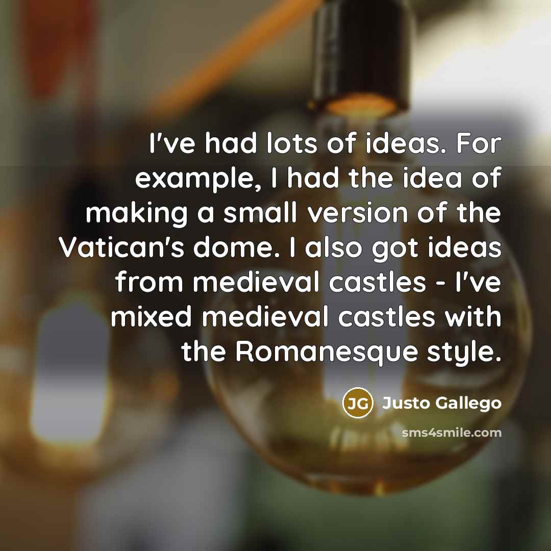 “I've had lots of ideas. For example, I had the…” quote by Justo Gallego
