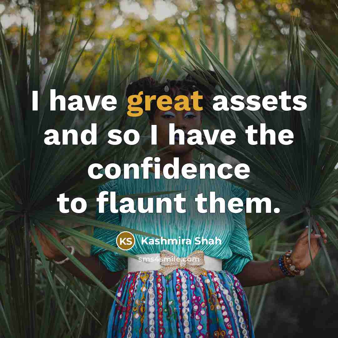 “I have great assets and so I have the confidence…” quote by Kashmira Shah