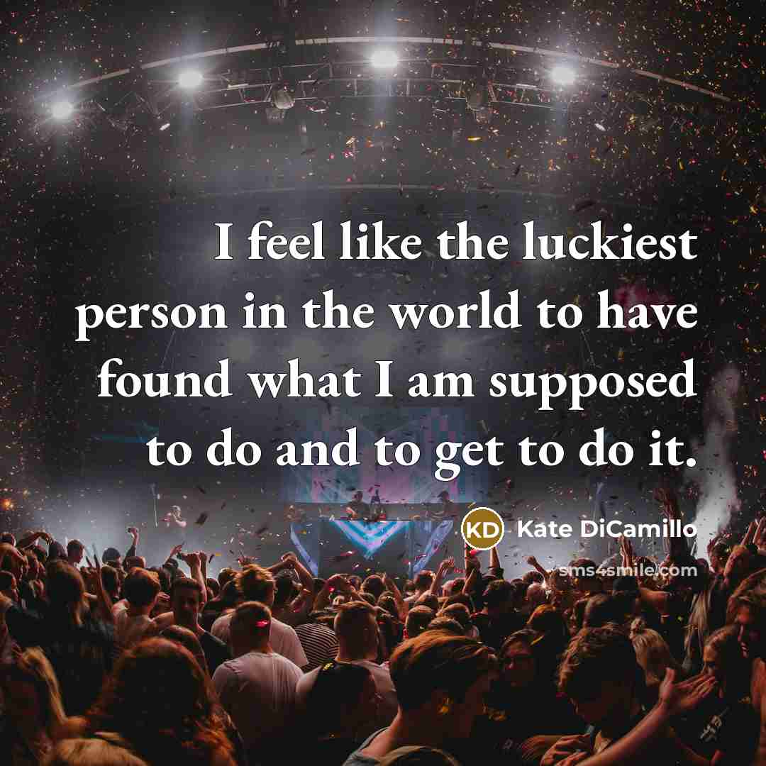 “I feel like the luckiest person in the world to…” quote by Kate DiCamillo