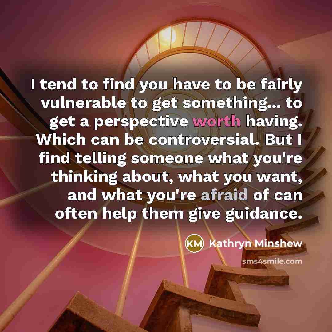 “I tend to find you have to be fairly vulnerable…” quote by Kathryn Minshew