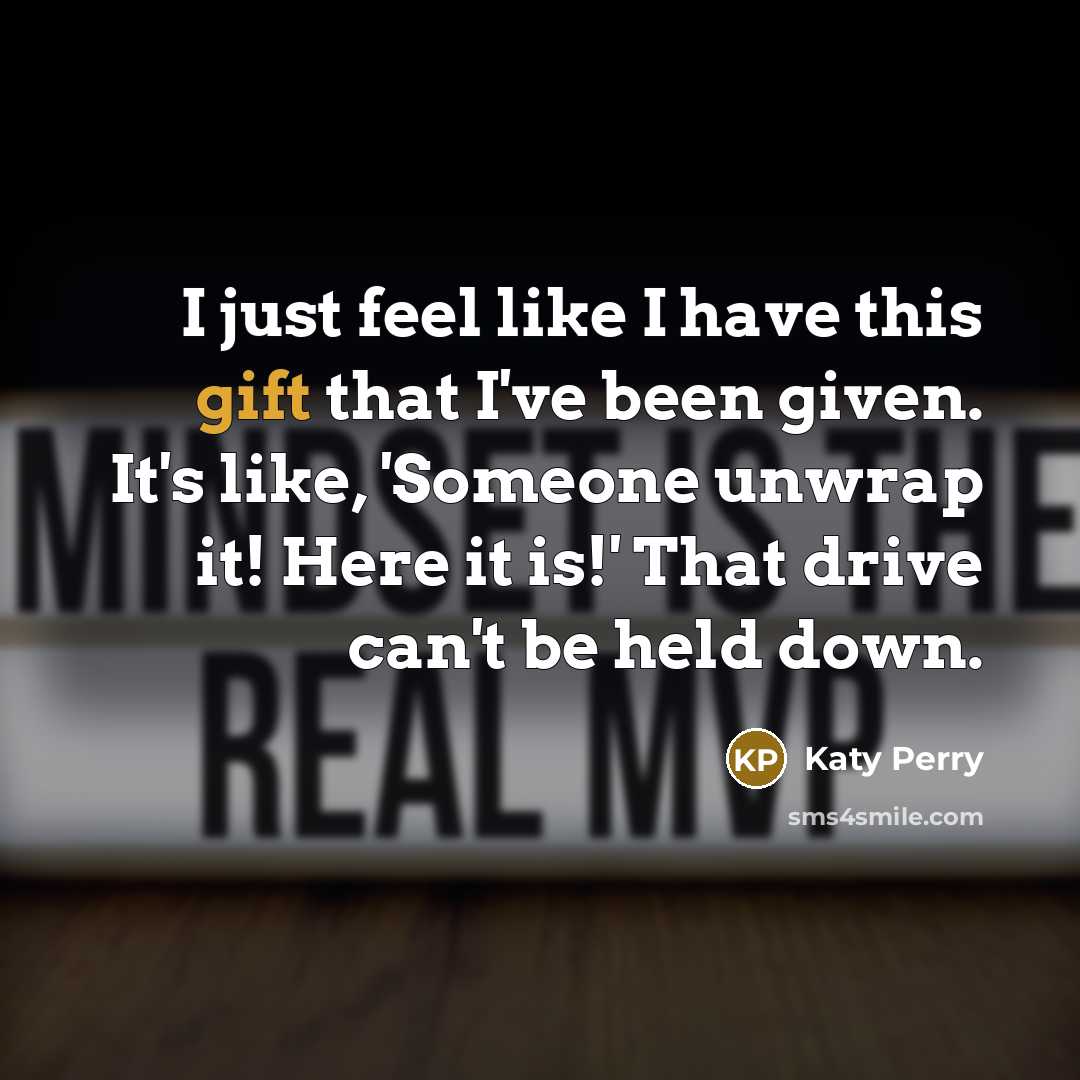 “I just feel like I have this gift that I've…” quote by Katy Perry