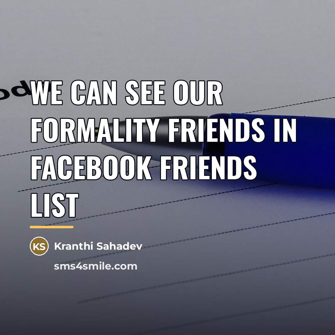“We can see our formality friends in facebook friends list…” quote by Kranthi Sahadev