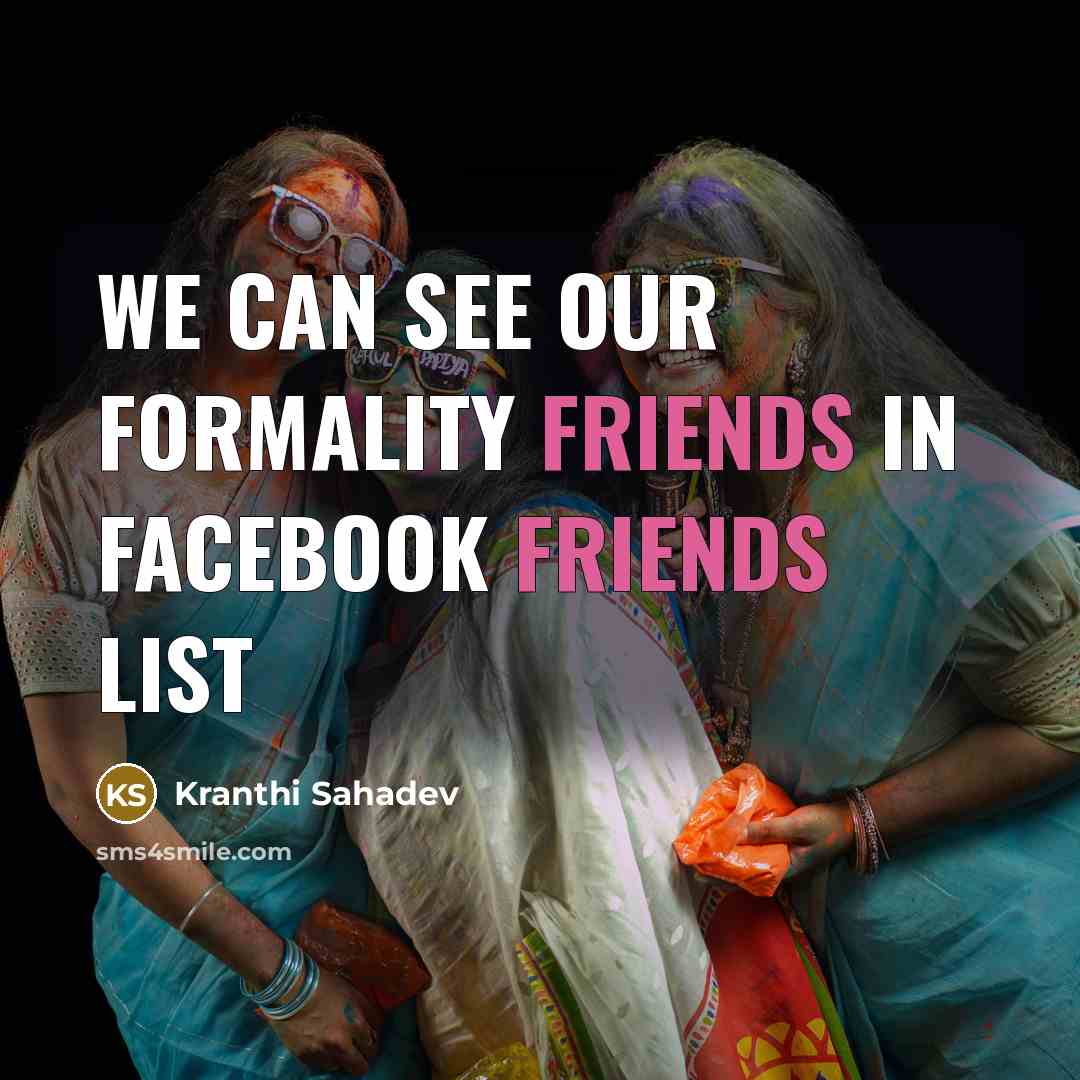 “We can see our formality friends in facebook friends list” quote by Kranthi Sahadev