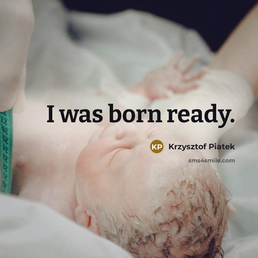 “I was born ready.…” quote by Krzysztof Piatek