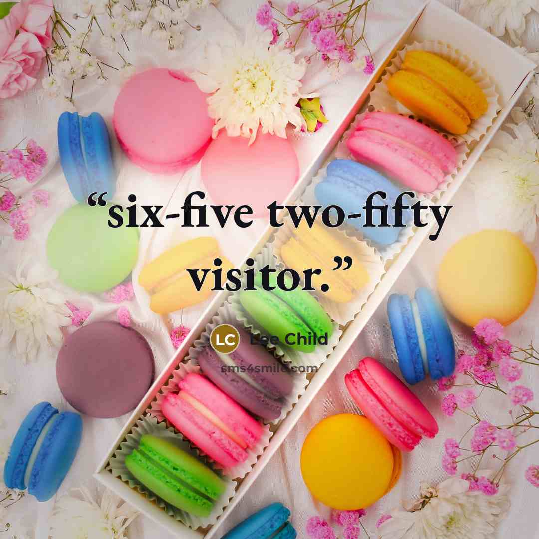 “six-five two-fifty visitor.” quote by Lee Child