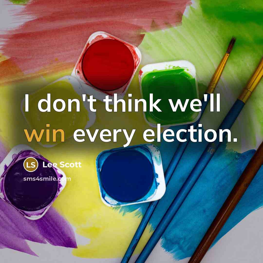 “I don't think we'll win every election.…” quote by Lee Scott