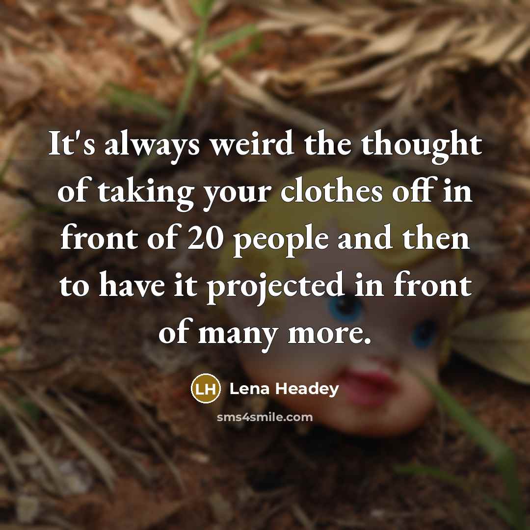 “It's always weird the thought of taking your clothes off…” quote by Lena Headey