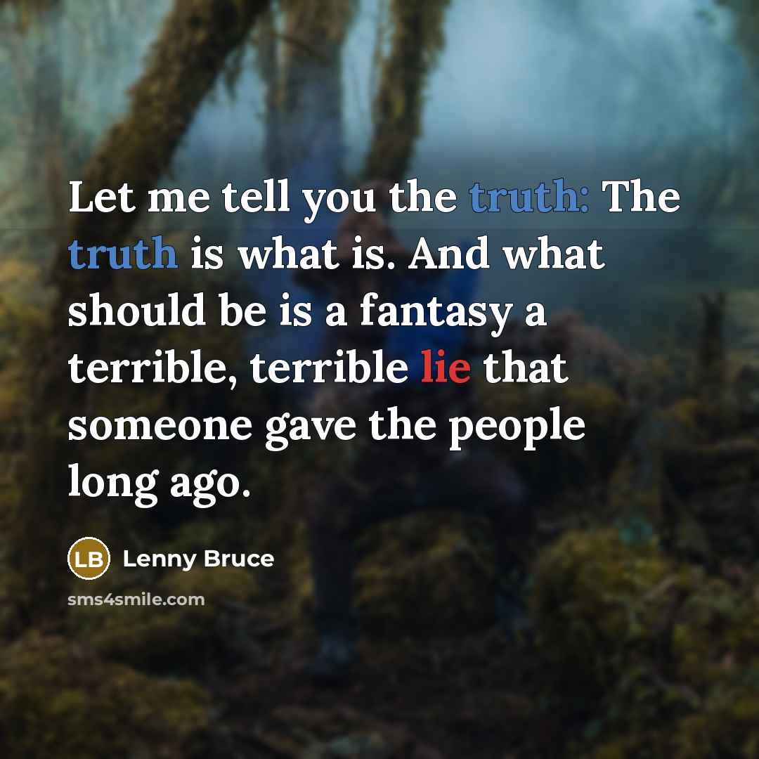 “Let me tell you the truth: The truth is what…” quote by Lenny Bruce