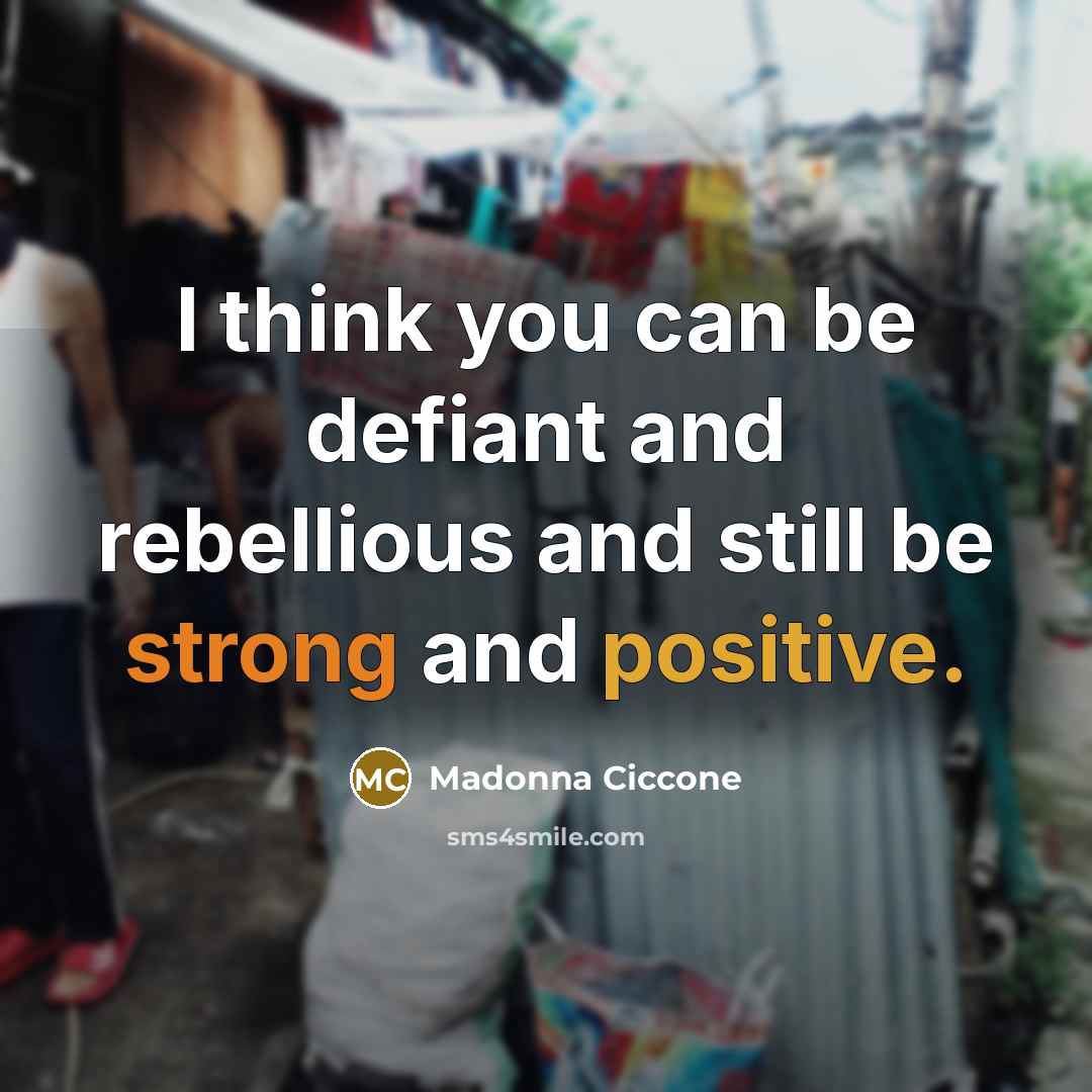 “I think you can be defiant and rebellious and still…” quote by Madonna Ciccone