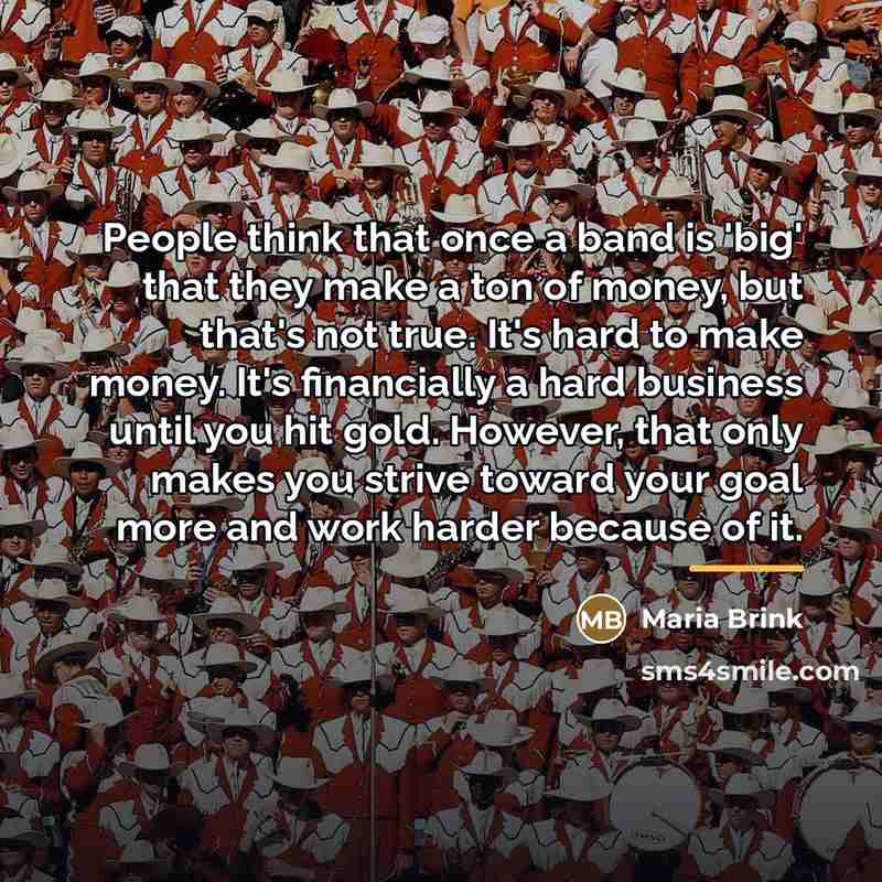 “People think that once a band is 'big' that they…” quote by Maria Brink