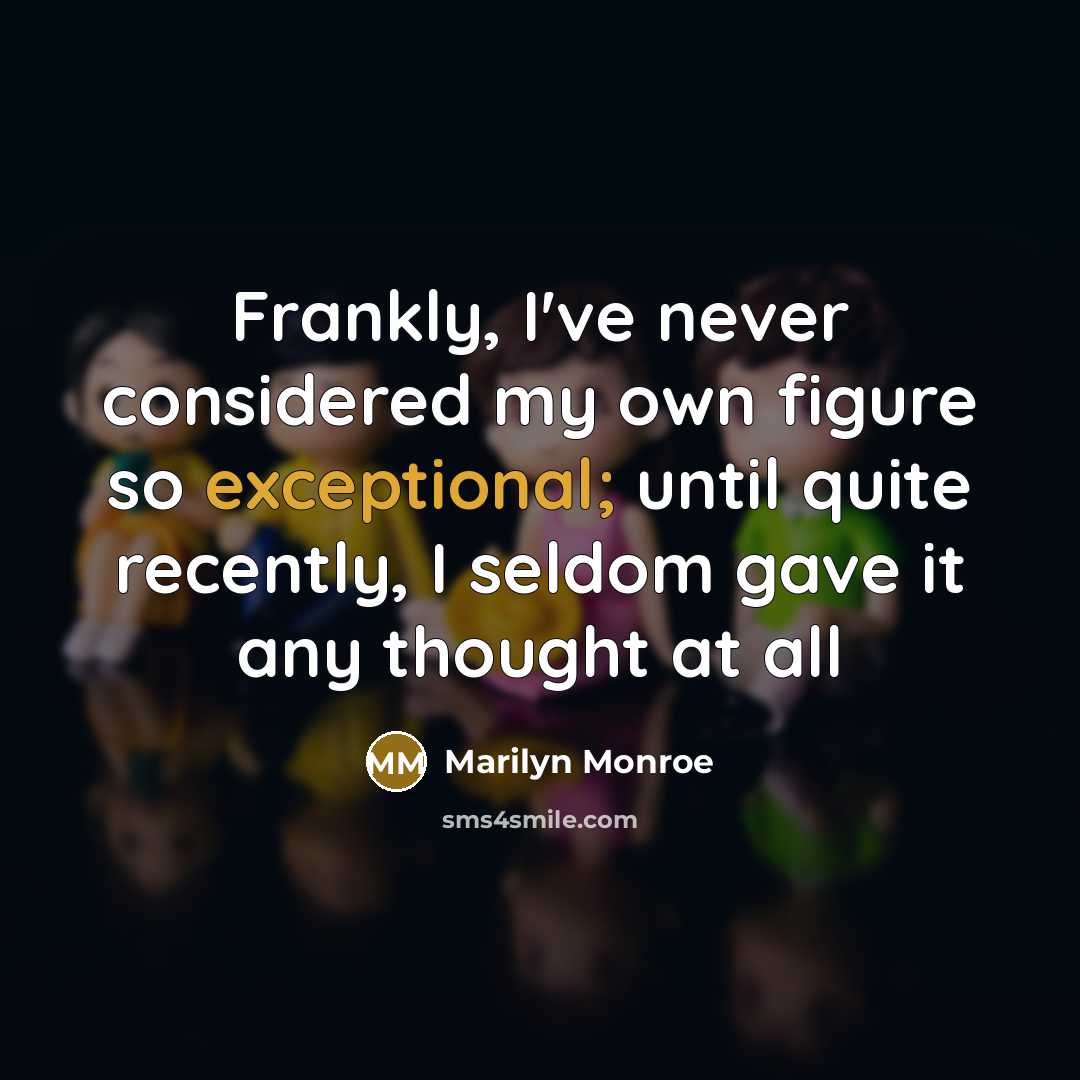 “Frankly, I've never considered my own figure so exceptional; until…” quote by Marilyn Monroe