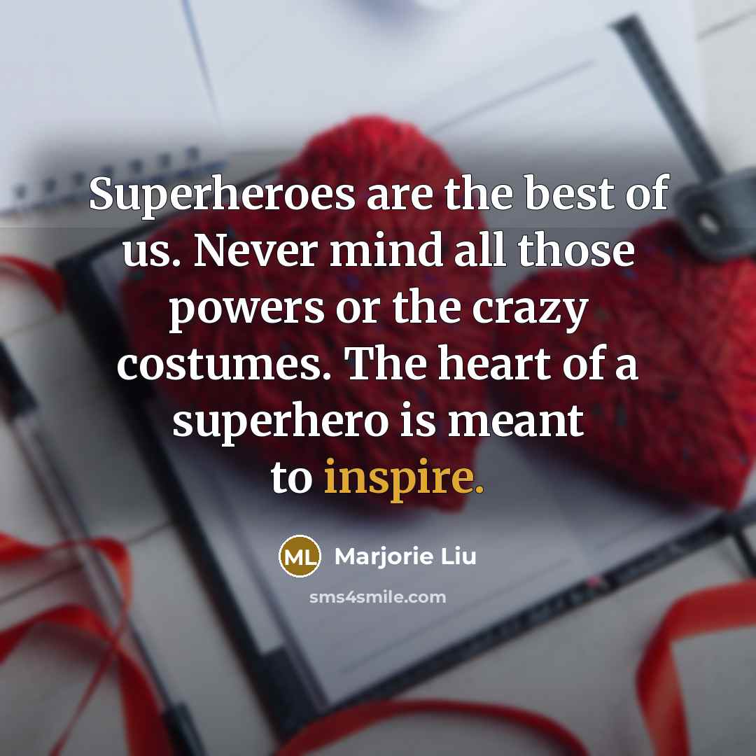 “Superheroes are the best of us. Never mind all those…” quote by Marjorie Liu