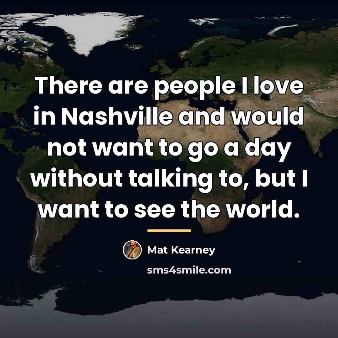 “There are people I love in Nashville and would not…” quote by Mat Kearney