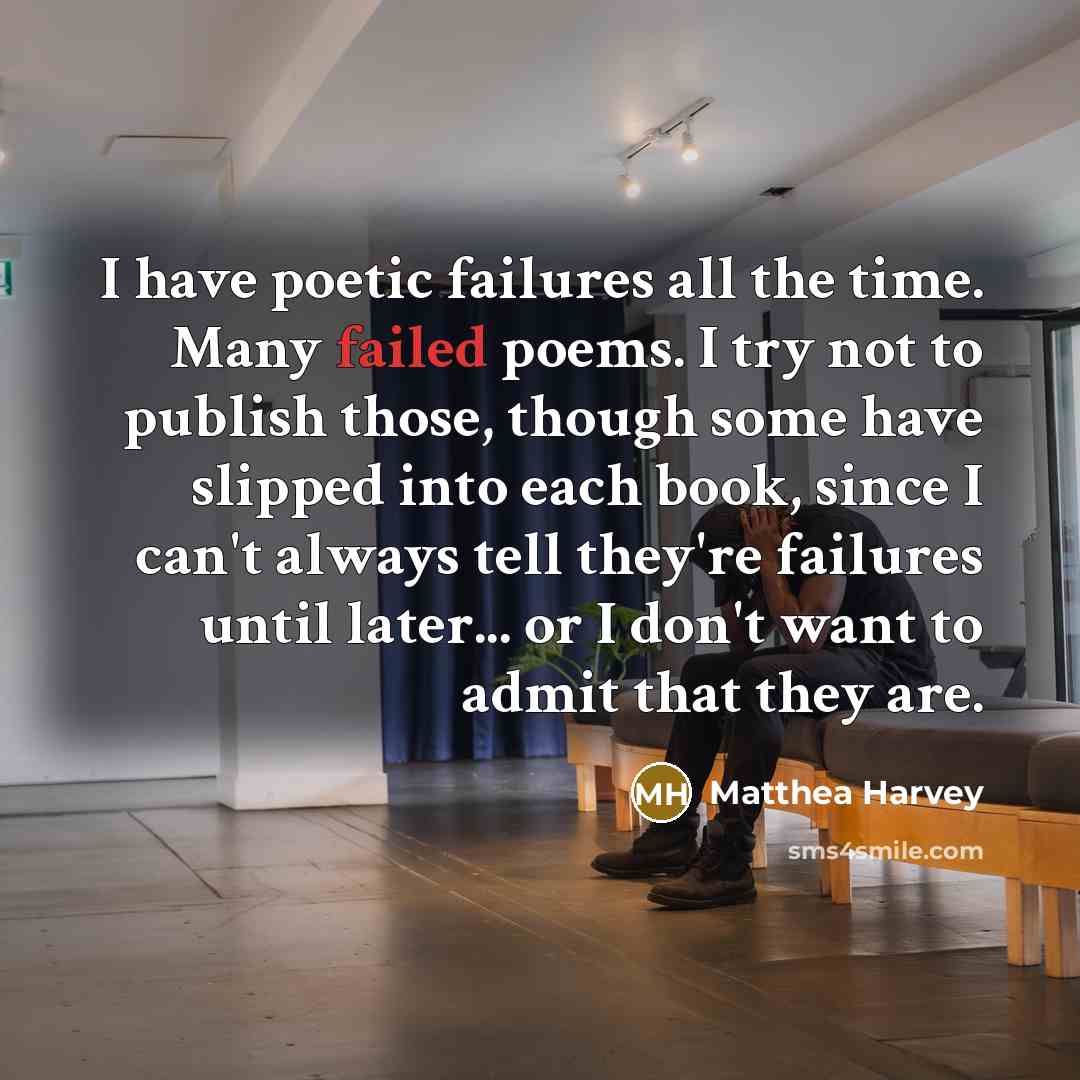 “I have poetic failures all the time. Many failed poems.…” quote by Matthea Harvey