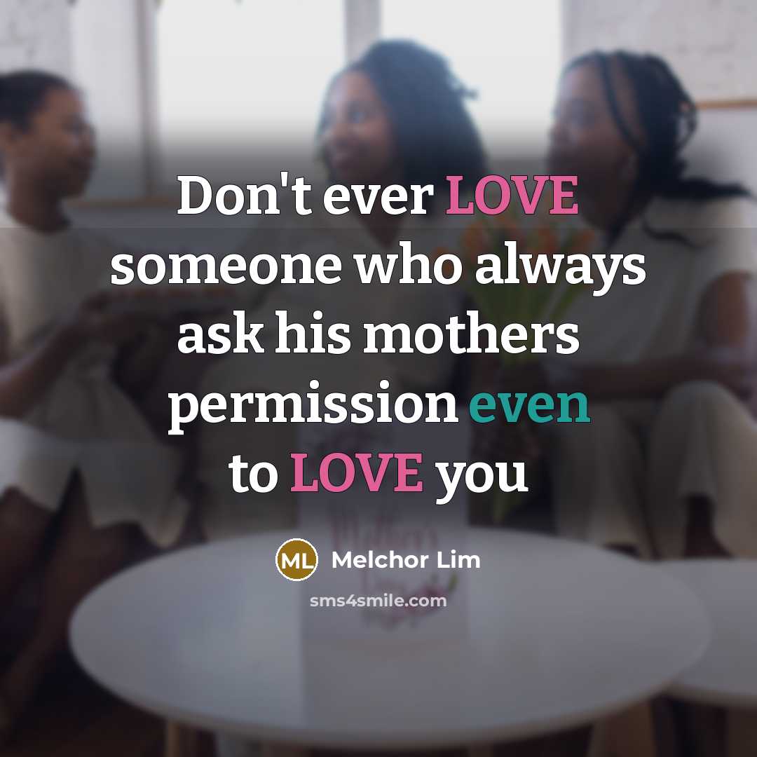 “Don't ever LOVE someone who always ask his mothers permission…” quote by Melchor Lim