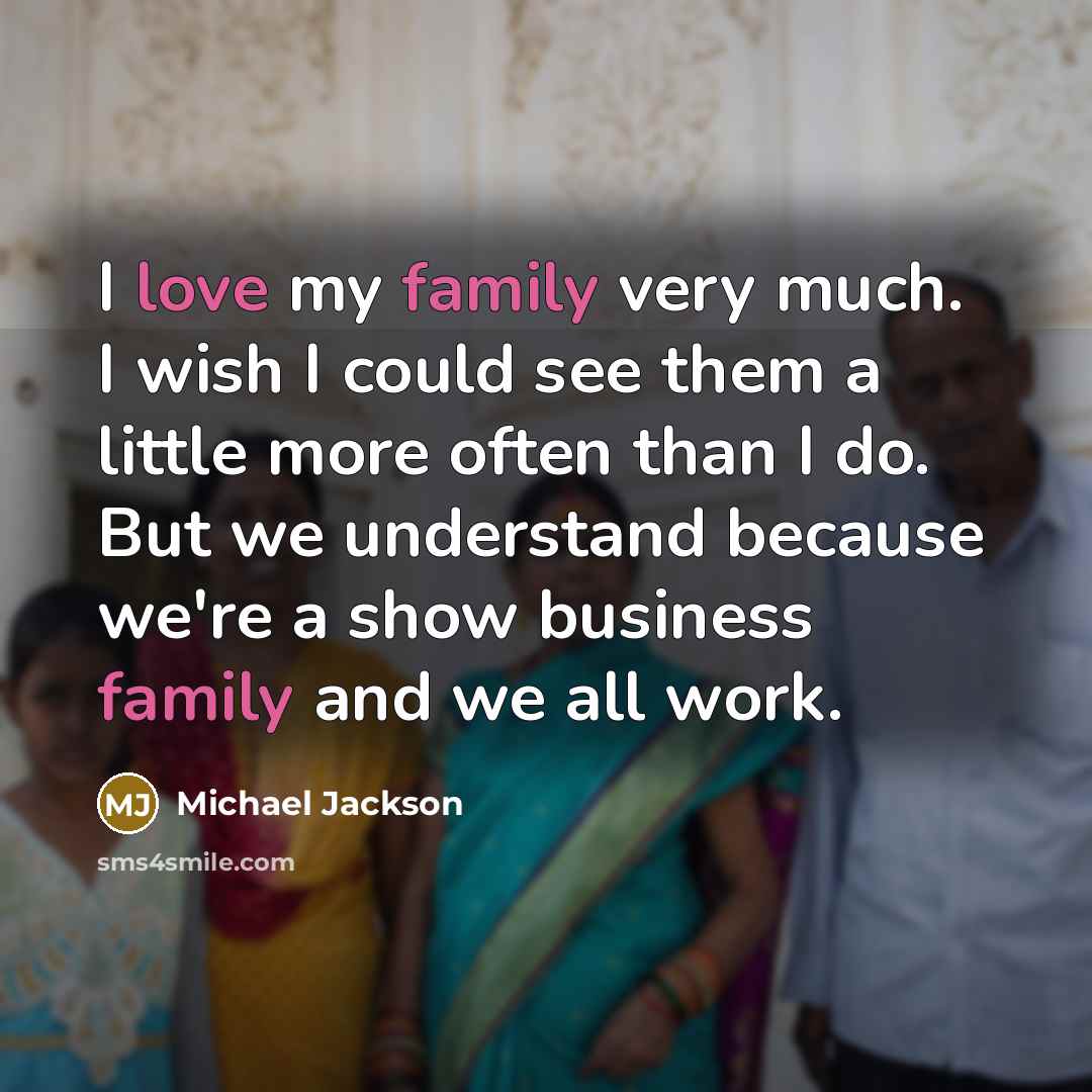 “I love my family very much. I wish I could…” quote by Michael Jackson