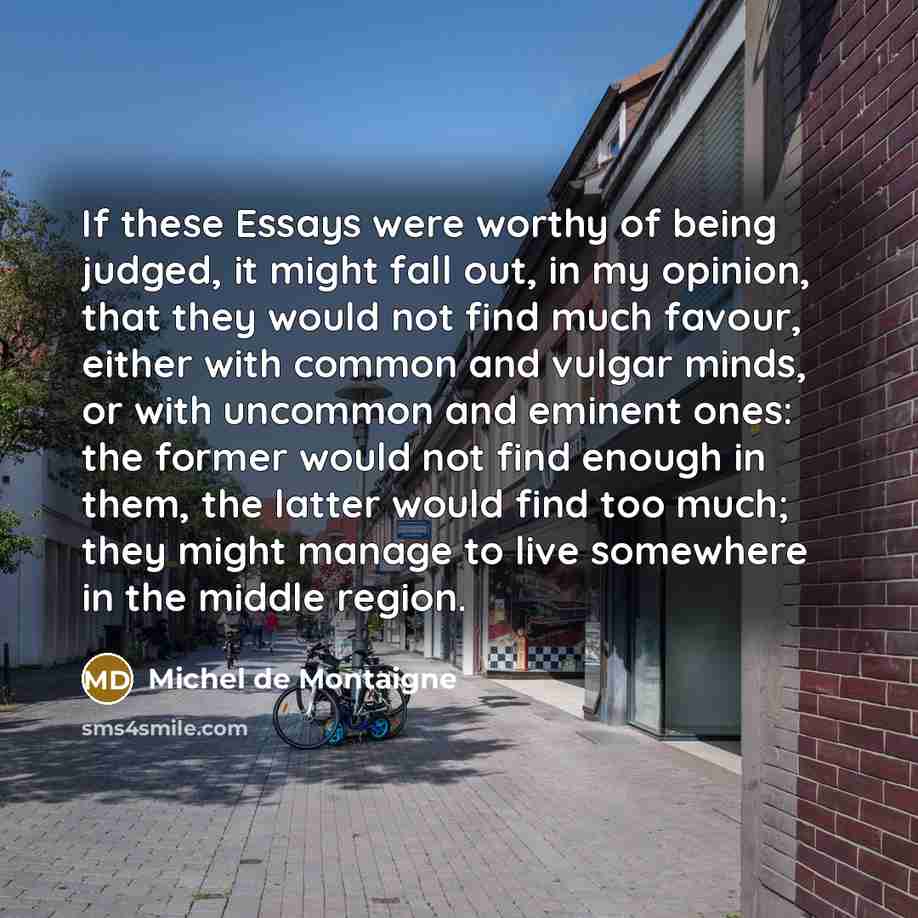 “If these Essays were worthy of being judged, it might…” quote by Michel de Montaigne