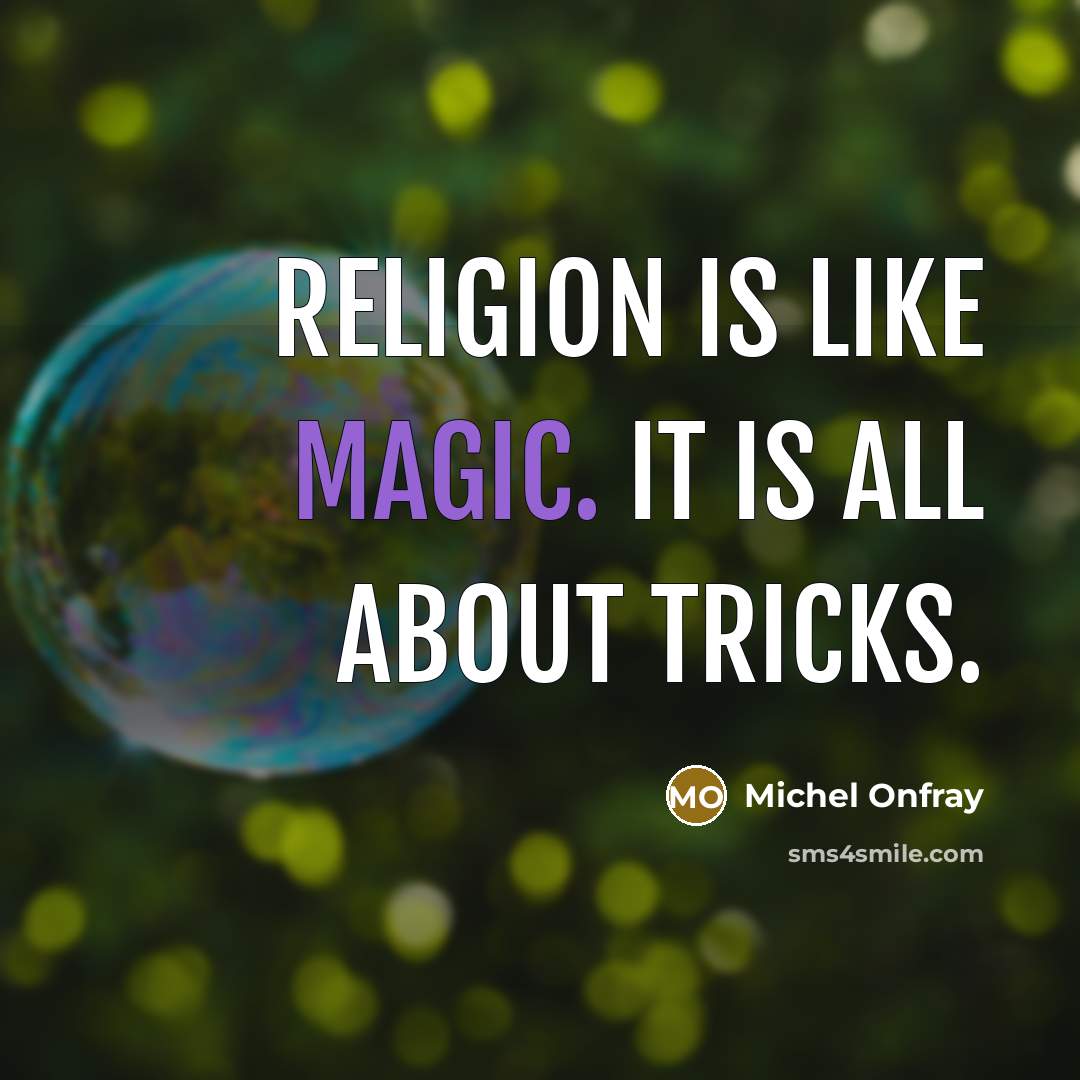 “Religion is like magic. It is all about tricks.…” quote by Michel Onfray