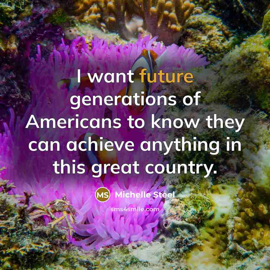 “I want future generations of Americans to know they can…” quote by Michelle Steel