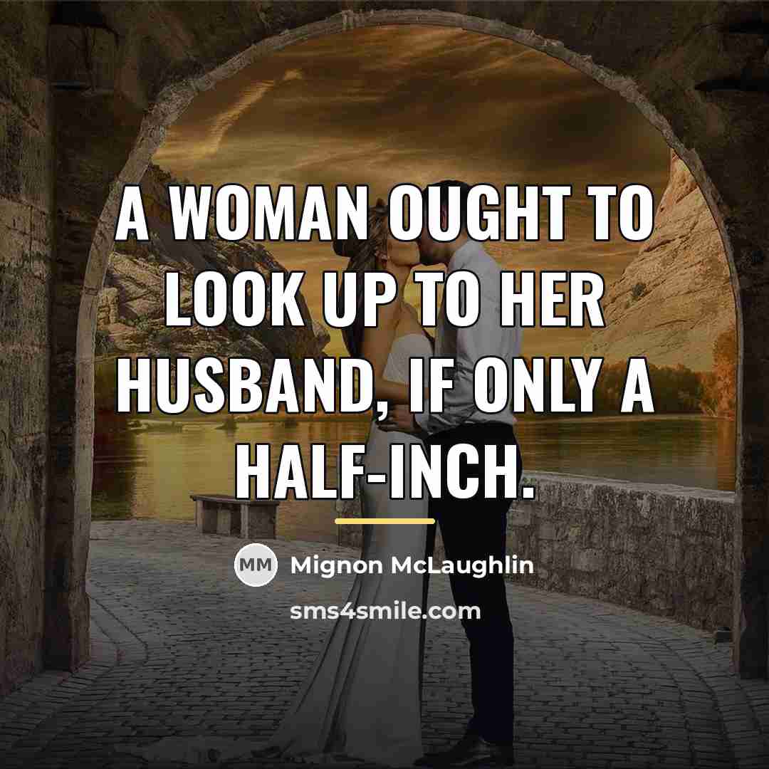 “A woman ought to look up to her husband, if…” quote by Mignon McLaughlin