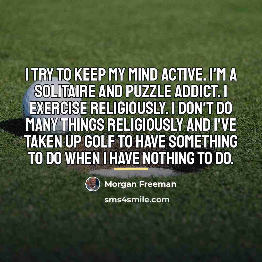 “I try to keep my mind active. I'm a solitaire…” quote by Morgan Freeman