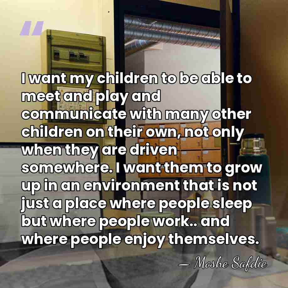 I want my children to be able to meet and play and&hellip; - Moshe Safdie