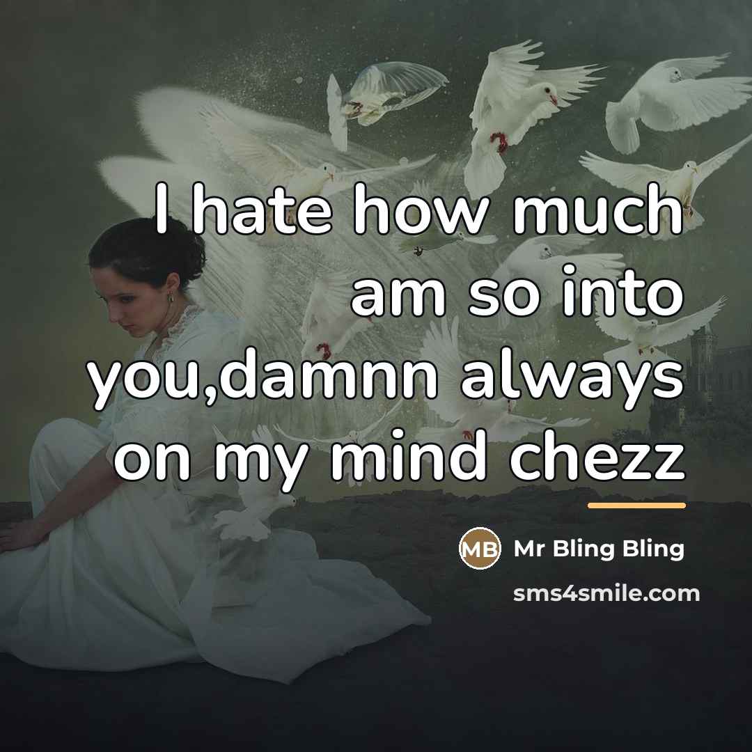 “I hate how much am so into you,damnn always on…” quote by Mr Bling Bling